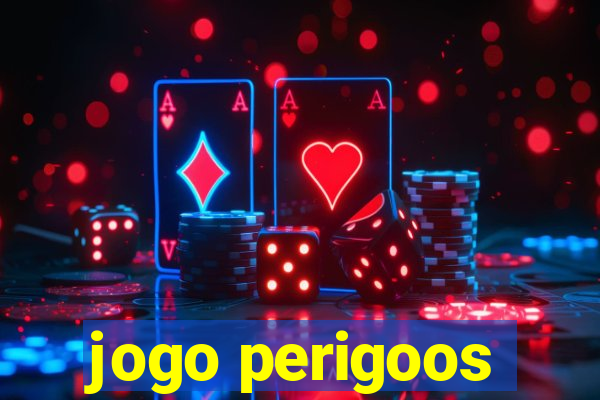 jogo perigoos